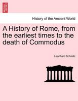 A History of Rome, from the earliest times to the death of Commodus 1241432058 Book Cover