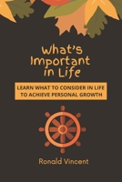 What’s Important in Life: Learn What to Consider in Life to Achieve Personal Growth B08NWWKHKV Book Cover