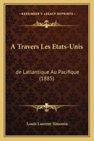 A Travers Les Etats-Unis: de Latlantique Au Pacifique 116419464X Book Cover