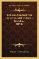 Brilliants: Selected From the Writings of Wm. E. Gladstone 1021689459 Book Cover