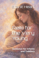 Reiki for the Very Young: Guidance for Infants and Toddlers (Teaching Kids Reiki) B0GBG7F3BT Book Cover
