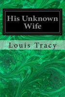 His Unknown Wife 1530786754 Book Cover