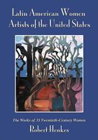 Latin American Women Artists of the United States: The Works of 33 Twentieth-Century Women 0786405198 Book Cover