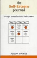 The Self-esteem Journal: Using a Journal to Build Self-esteem (Overcoming Common Problems) 085969898X Book Cover