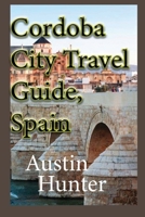 Cordoba City Travel Guide, Spain: Touristic Information B084DGQ4LY Book Cover