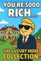 You're Sooo Rich...: The Luxury Meme Collection B0FMQ2HR51 Book Cover
