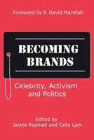 Becoming Brands: Celebrity, Activism and Politics 0993993885 Book Cover