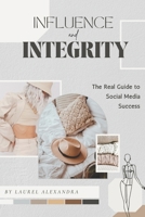 Influence with Integrity: The Real Guide to Social Media Success B0DTJBFQF5 Book Cover
