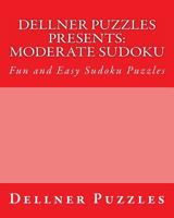 Dellner Puzzles Presents: Moderate Sudoku: Fun and Easy Sudoku Puzzles 1475006780 Book Cover