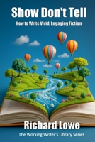 Showing and Telling: How to Write Stories That Are Vivid, Alive and Engaging (Short and Sweet Writing Guides) 1946458554 Book Cover