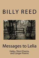 Messages to Lelia: Haiku, Short Poems, and Longer Poems 1544191472 Book Cover