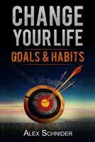 Change Your Life: GOALS and HABITS 1542626749 Book Cover