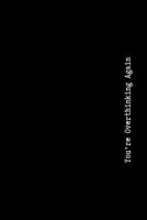 You're Overthinking Again: Pessimistic Notebook, Blank Swearing Notebooks for Men and Women Dealing With Everyday Bullshit, 6" x 9", 110 pages 1695537777 Book Cover