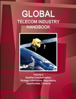 Global Telecom Industry Handbook Volume 2 Satellite Communication: Strategic Information, Regulations, Opportunities, Contacts 143302019X Book Cover