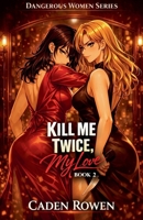 Kill Me Twice, My Love (Dangerous Women) B0GY1ZXD7V Book Cover