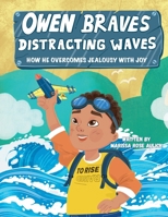 Owen Braves Distracting Waves: How He Overcomes Jealousy with Joy B0FX5WXYXG Book Cover