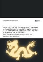 Der deutsche Mittelstand und die strategischen �bernahmen durch chinesische Konzerne: �ber die "Made in China 2025"-Strategie der chinesischen Regierung 3964870609 Book Cover