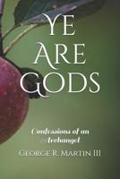 Ye Are Gods: Confessions of an Archangel 152171617X Book Cover