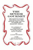 The Senior Gourmet: 200 Easy to Make Recipes for the Senior Who Wants to Prepare Fresh and Healthy Meals 1419628674 Book Cover