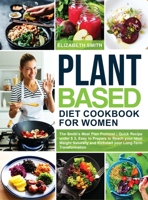 Plant Based Diet Cookbook for Women: The Smith's Meal Plan Protocol Quick Recipe under $3, Easy to Prepare to Reach your Ideal Weight Naturally and Kickstart your Long-Term Transformation 1801575738 Book Cover