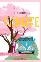 I Choose Van life: Celebrate an Alternate Living and Embrace the Adventure That Comes With It B0BFDGJ4KH Book Cover
