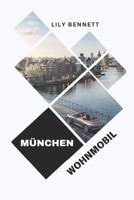 Wohnmobil München 2025: Der ultimative Wohnmobilführer für München, Bayern und Deutschland: Vermietungen, malerische Routen und lokale Abenteuer (German Edition) B0DPR5Y35S Book Cover