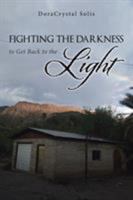Fighting the Darkness to Get Back to the Light 1984517104 Book Cover