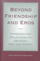 Beyond Friendship and Eros: Unrecognized Relationships Between Men and Women (S U N Y Series in the Philosophy of the Social Sciences) 079145116X Book Cover