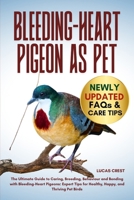 BLEEDING-HEART PIGEON AS PET: The Ultimate Guide to Caring, Breeding, Behaviour and Bonding with Bleeding-Heart Pigeons: Expert Tips for Healthy, Happy, and Thriving Pet Birds B0FR2JBCFX Book Cover