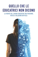 Quello che le educatrici non dicono: La verità sul lavoro educativo tra passione, fatica e relazioni difficili (Italian Edition) B0GR6TKC6B Book Cover