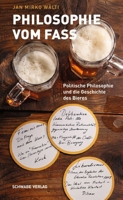 Philosophie Vom Fass : Politische Philosophie und Die Geschichte des Bieres 3796553052 Book Cover