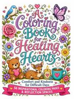 A Coloring Book for Healing Hearts: Comfort and Kindness for Difficult Days 194978021X Book Cover