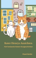 Kater Henrys Ansichten: Fünf amüsante Katzen-Kurzgeschichten 1980730768 Book Cover