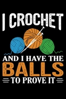 I Crochet And I Have The Balls To Prove It: Crocheting Journal Notebook Best Gifts For Who Love Crochet Or Knitting 100 pages 6x9 1708196609 Book Cover