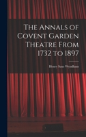 The Annals of Covent Garden Theatre From 1732 to 1897 1017566658 Book Cover