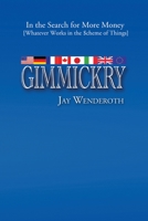 Gimmickry: In the Search for More Money [Whatever Works in the Scheme of Things] 1441570217 Book Cover