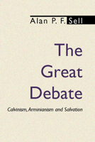The Great Debate: Calvinism, Arminianism and Salvation 0801082277 Book Cover
