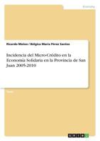 Incidencia del Micro-Crédito en la Economía Solidaria en la Provincia de San Juan 2005-2010 3668682593 Book Cover