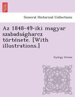 AZ 1848-49 Iki Magyar Szabadsagharcz Tortenete; 1 1249018757 Book Cover