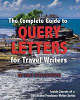 The Complete Guide to Query Letters for Travel Writers 1537522132 Book Cover