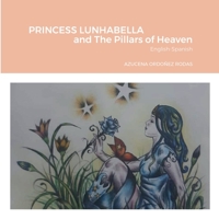 PRINCESS LUNHABELLA AND THE PILLARS OF HEAVEN, English-Spanish: Compass of Light and Shadow 1387820699 Book Cover