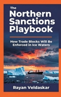 The Northern Sanctions Playbook: How Trade Blocks Will Be Enforced in Ice Waters 9377949122 Book Cover