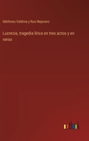 Lucrecia, tragedia lírica en tres actos y en verso 3368042416 Book Cover