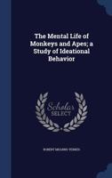 The Mental Life of Monkeys and Apes 1514787695 Book Cover
