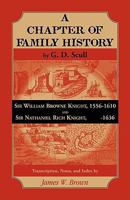Scull's "A Chapter of Family History:" Sir William Brown Knight, 1556-1610 and Sir Nathaniel Rich Knight,-1636. Transcription, Notes and Index by 078844560X Book Cover