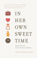 In Her Own Sweet Time: Unexpected Adventures in Finding Love, Commitment, and Motherhood 0996307451 Book Cover