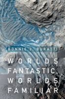 Worlds Fantastic, Worlds Familiar: A Guided Tour of the Solar System 1009690116 Book Cover