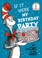 If It Were My Birthday Party--By the Cat in the Hat (Beginner Books)