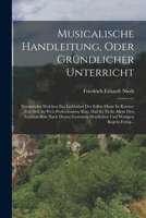 Musicalische Handleitung, Oder Gr�ndlicher Unterricht: Vermitteltst Welchen Ein Liebhaber Der Edlen Music in Kurtzer Zeit Sich So Weit Perfectioniren Kan, Da� Er Nicht Allein Den General-Bass Nach Den 1016302908 Book Cover
