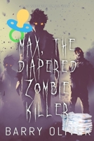 Max, The Diapered Zombie Killer B08HGTJG39 Book Cover